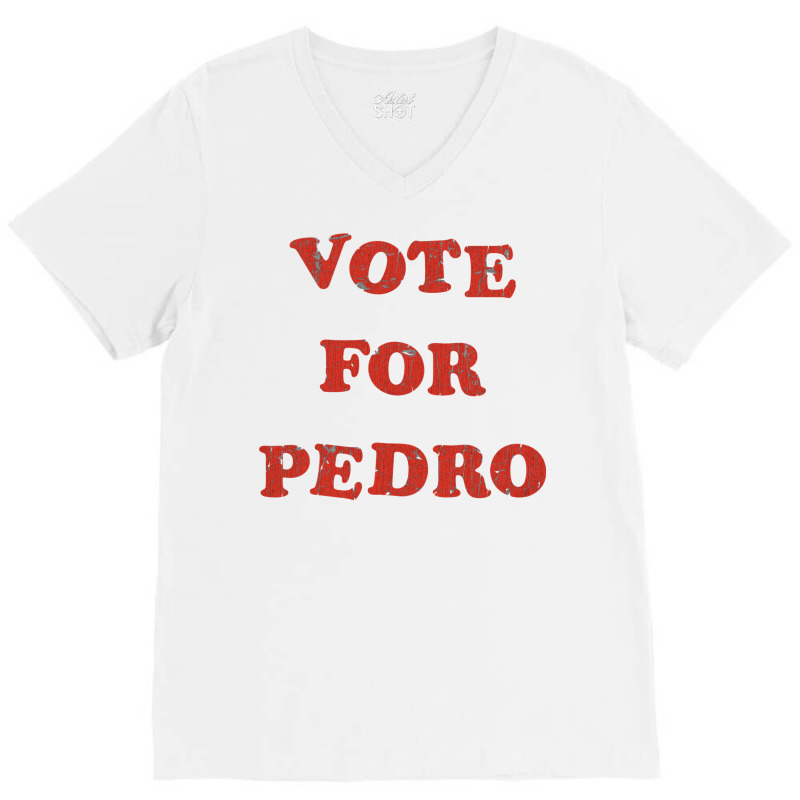 Vote For Pedro V-neck Tee | Artistshot