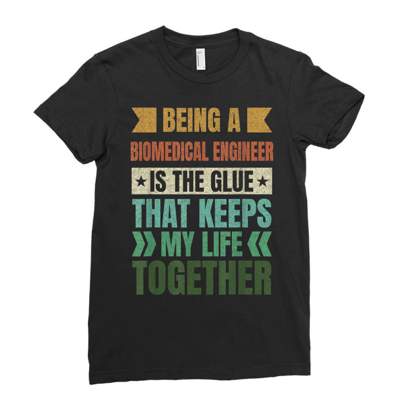 Biomedical Engineer Keeps My Life Together Engineering T Shirt Ladies Fitted T-Shirt by corrinwpxbilal | Artistshot