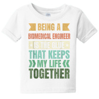 Biomedical Engineer Keeps My Life Together Engineering T Shirt Baby Tee | Artistshot