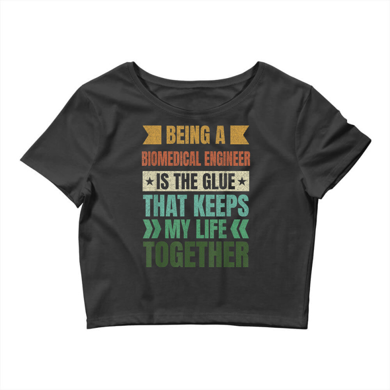 Biomedical Engineer Keeps My Life Together Engineering T Shirt Crop Top by corrinwpxbilal | Artistshot