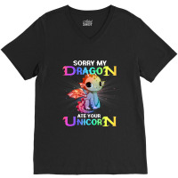 Sorry My Dragon Ate Your Unicorn Funny V-neck Tee | Artistshot