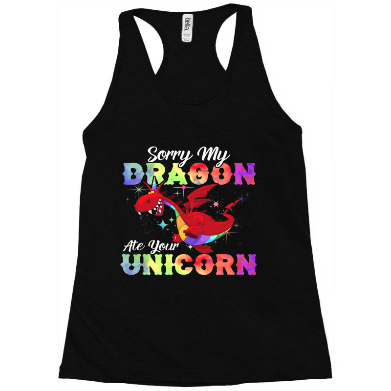 Sorry My Dragon Ate Your Unicorn Shirt Awesome Dragons Lover Racerback Tank by XAVIERESPREE | Artistshot