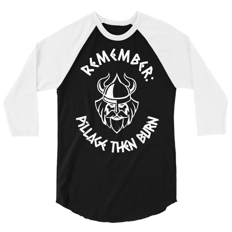 Remember Pillage Then Burn Viking Warrior Horned Helmet Tee T Shirt 3/4 Sleeve Shirt | Artistshot