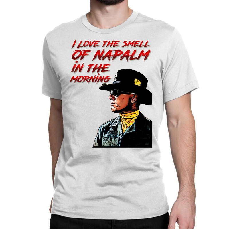 Napalm In The Morning Classic T-shirt by liipanedroyu | Artistshot