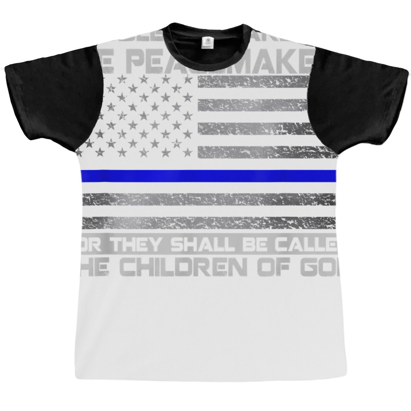 Blessed Are The Peacemakers Thin Blue Line Flag Police T Shirt Graphic T-shirt | Artistshot