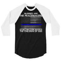 Blessed Are The Peacemakers Thin Blue Line Flag Police T Shirt 3/4 Sleeve Shirt | Artistshot