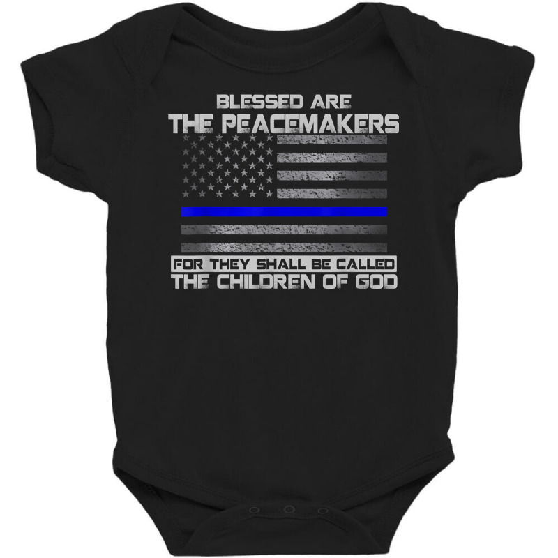 Blessed Are The Peacemakers Thin Blue Line Flag Police T Shirt Baby Bodysuit | Artistshot