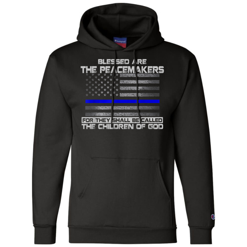 Blessed Are The Peacemakers Thin Blue Line Flag Police T Shirt Champion Hoodie | Artistshot