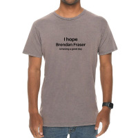 I Hope Brendan Fraser Is Having A Good Day 1 Vintage T-shirt | Artistshot