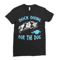 For The Dog Dog Jumping Canine Water Sport Dock Diving T Shirt Ladies Fitted T-shirt | Artistshot