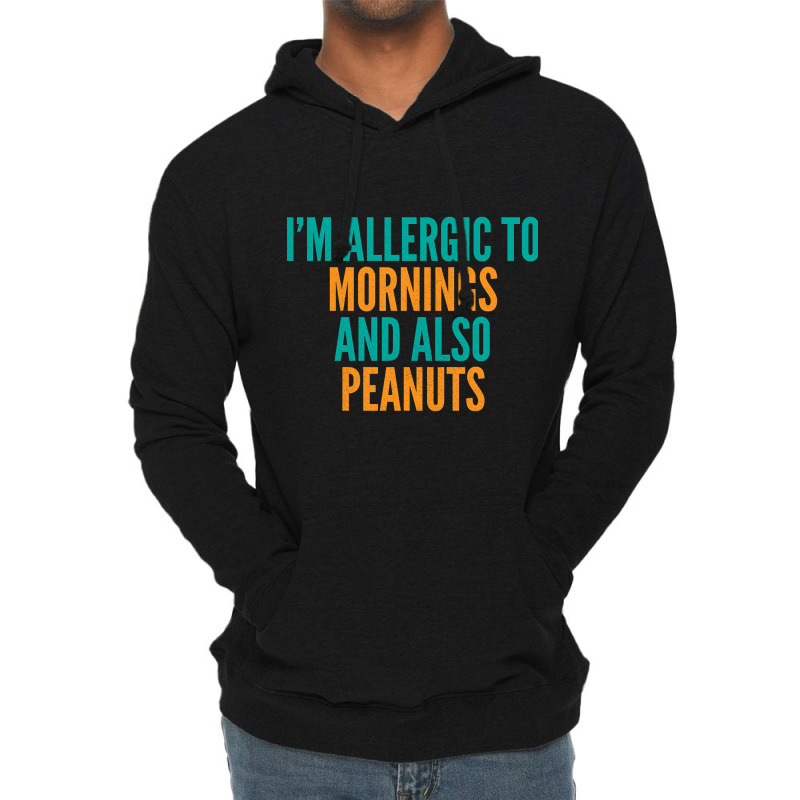 Limited Edition I'm Allergic To Mornings And Also Peanuts Lightweight Hoodie by michealyoungerlk01 | Artistshot