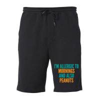 Limited Edition I'm Allergic To Mornings And Also Peanuts Fleece Short | Artistshot