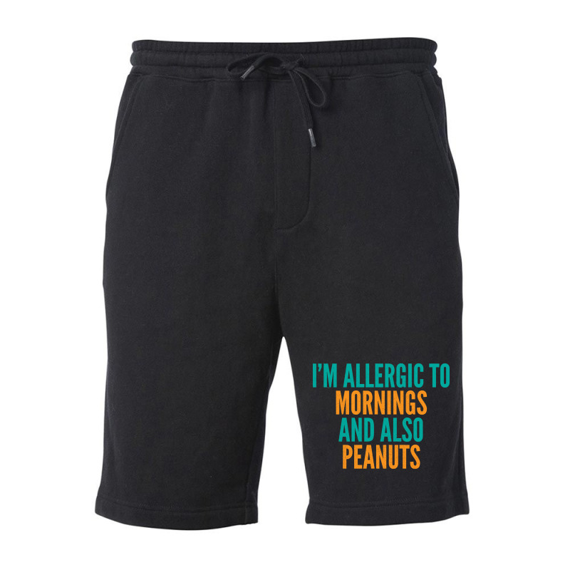 Limited Edition I'm Allergic To Mornings And Also Peanuts Fleece Short by michealyoungerlk01 | Artistshot