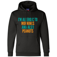 Limited Edition I'm Allergic To Mornings And Also Peanuts Champion Hoodie | Artistshot