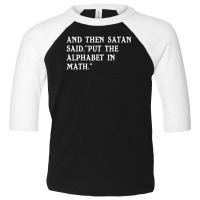 Satan Said Put The Alphabet In Math Funny Humor Toddler 3/4 Sleeve Tee | Artistshot