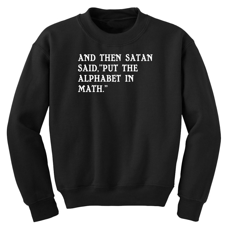 Satan Said Put The Alphabet In Math Funny Humor Youth Sweatshirt by Ramateeshirt | Artistshot