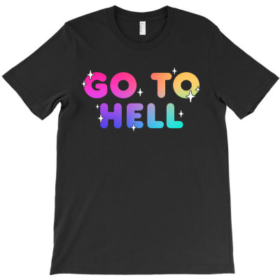 Go To Hell T-shirt Designed By Mehtap