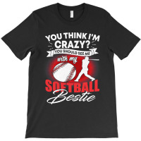 Softball Pitcher Hitter Catcher You Think Im Crazy You Should See Me W T-shirt | Artistshot