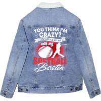 Softball Pitcher Hitter Catcher You Think Im Crazy You Should See Me W Unisex Sherpa-lined Denim Jacket | Artistshot