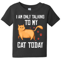 Introvert Cat Lover I Am Only Talking To My Cat Today Baby Tee | Artistshot