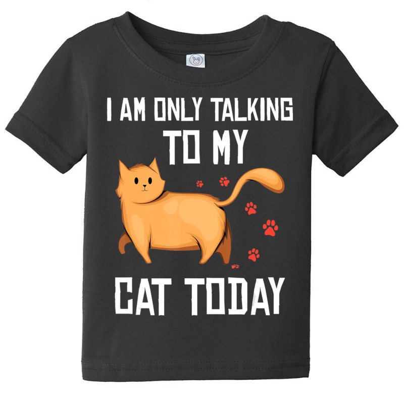 Introvert Cat Lover I Am Only Talking To My Cat Today Baby Tee | Artistshot