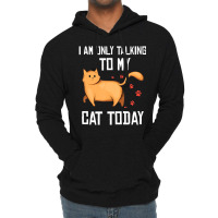 Introvert Cat Lover I Am Only Talking To My Cat Today Lightweight Hoodie | Artistshot