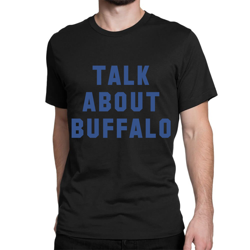 Trending Talk About Buffalo (blue) Classic T-shirt | Artistshot