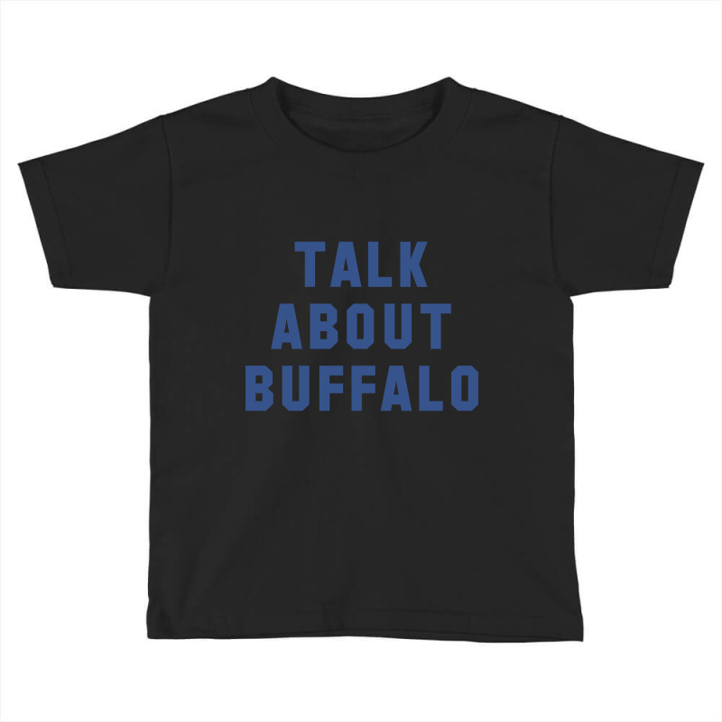 Trending Talk About Buffalo (blue) Toddler T-shirt | Artistshot