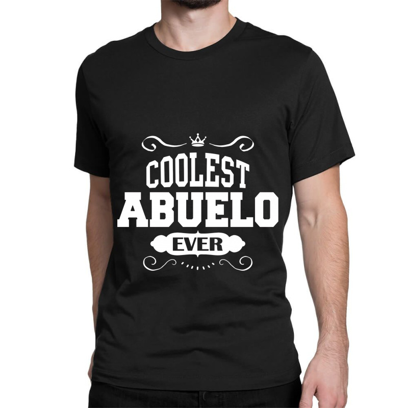 Coolest Abuelo Ever Classic T-shirt | Artistshot