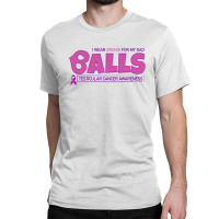 I Wear Orchid For My Dad - Balls Cancer Month Testicular Awareness Classic T-shirt | Artistshot