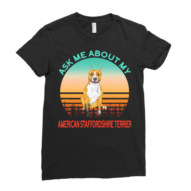 American Staffordshire Terrier T  Shirt Ask Me About My American Staff Ladies Fitted T-Shirt by lonzoskiles940 | Artistshot