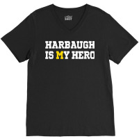 Harbaugh Is My Hero Michigan T Shirt V-neck Tee | Artistshot