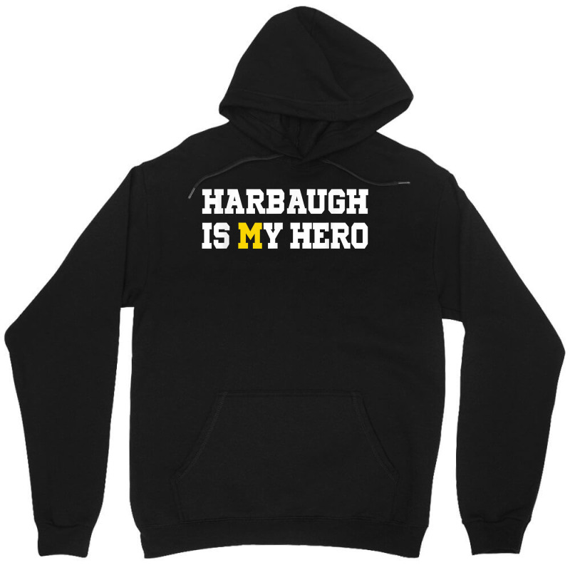 Harbaugh Is My Hero Michigan T Shirt Unisex Hoodie | Artistshot