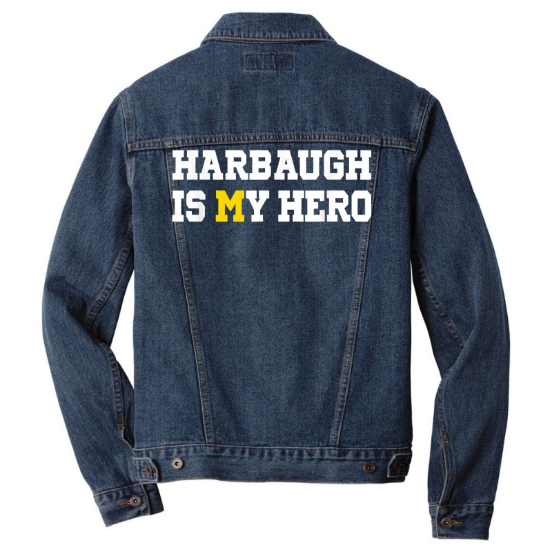 Harbaugh Is My Hero Michigan T Shirt Men Denim Jacket | Artistshot