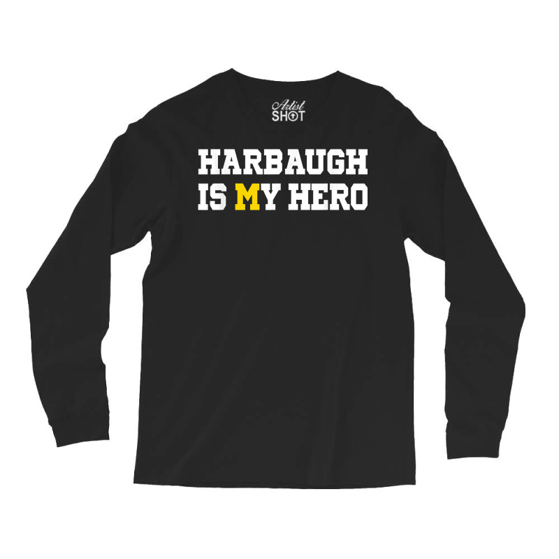 Harbaugh Is My Hero Michigan T Shirt Long Sleeve Shirts | Artistshot