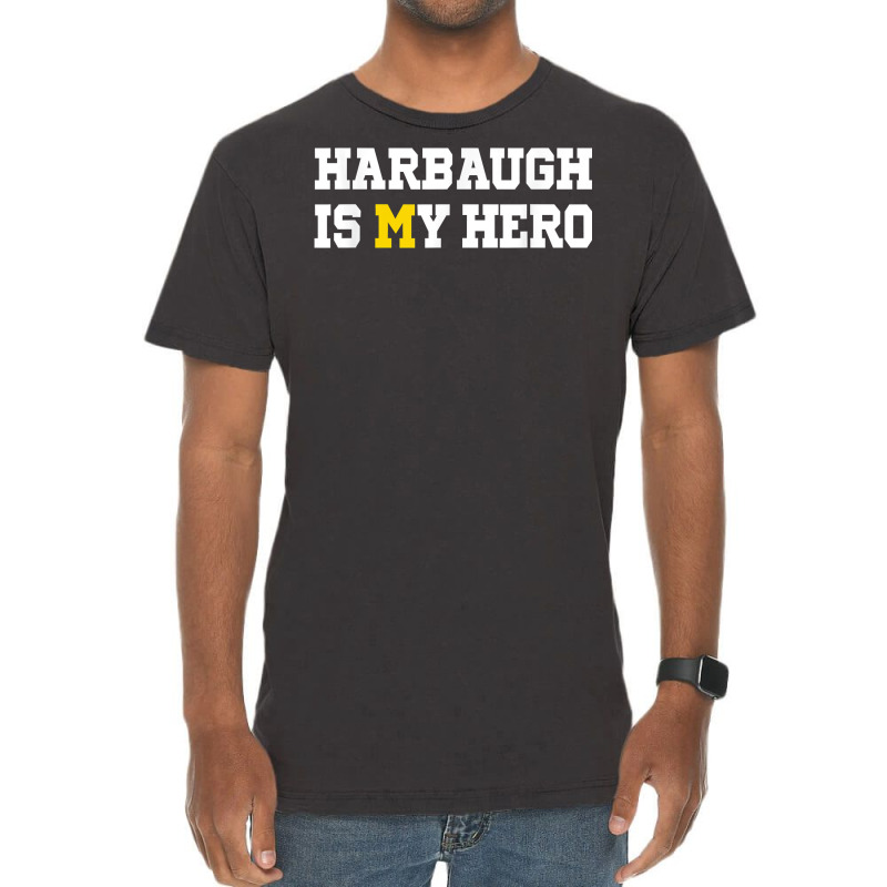 Harbaugh Is My Hero Michigan T Shirt Vintage T-shirt | Artistshot