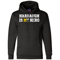 Harbaugh Is My Hero Michigan T Shirt Champion Hoodie | Artistshot