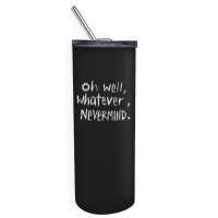 Oh Well Skinny Tumbler | Artistshot