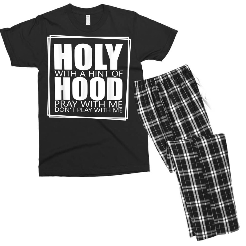 Holy With A Hint Of Hood Pray With Me Don't Play With Me T Shirt Men's T-shirt Pajama Set | Artistshot