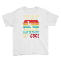 I May Be Old But I Was A Water Skier When It Was Cool T Shirt Youth Tee | Artistshot