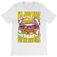 I'm Just Here For The King Cake Lips Mardi Gras Party T Shirt T-shirt | Artistshot