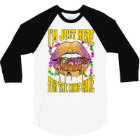 I'm Just Here For The King Cake Lips Mardi Gras Party T Shirt 3/4 Sleeve Shirt | Artistshot