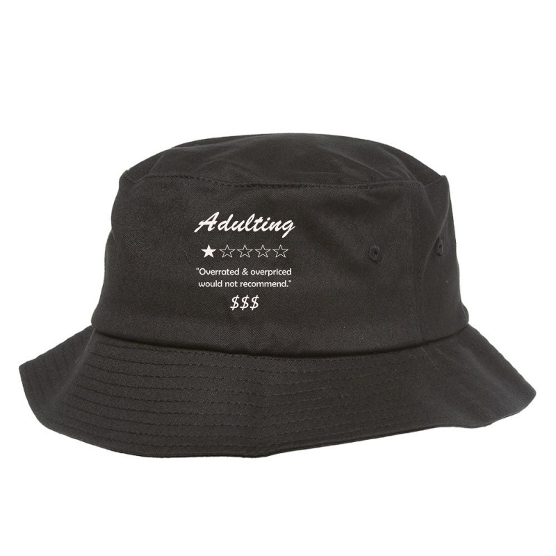 Adulting Overrated And Overpriced Would Not Recommend Adult Bucket Hat | Artistshot