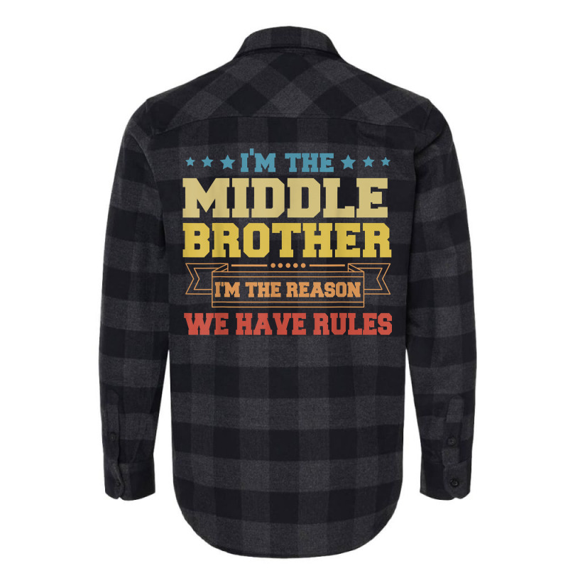 I'm The Middle Brother I'm The Reason We Have Rules Sibling T Shirt Flannel Shirt by annalfreddr3 | Artistshot