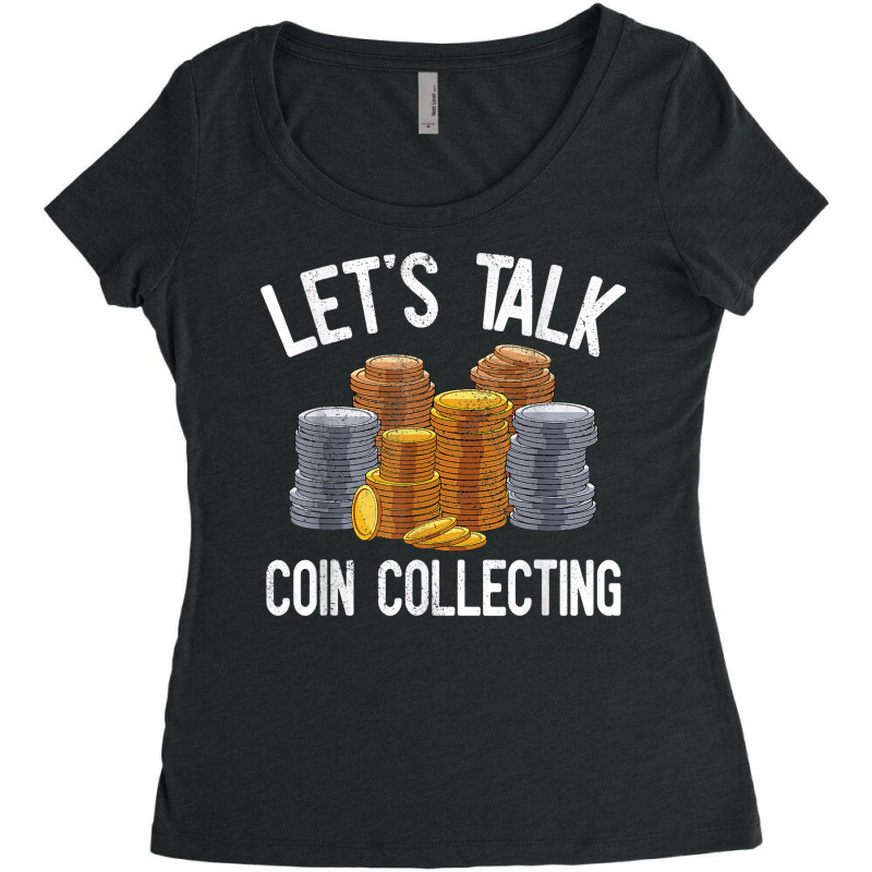 Let's Talk Coin Collecting Numismatist Collection Coins T Shirt Women's Triblend Scoop T-shirt by alph0r9bang | Artistshot