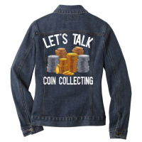 Let's Talk Coin Collecting Numismatist Collection Coins T Shirt Ladies Denim Jacket | Artistshot