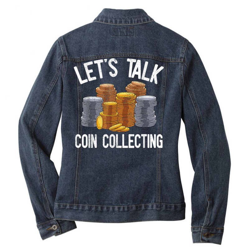 Let's Talk Coin Collecting Numismatist Collection Coins T Shirt Ladies Denim Jacket by alph0r9bang | Artistshot