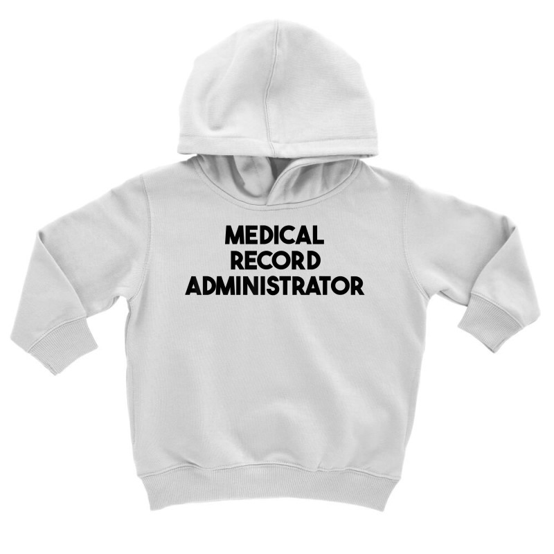 Medical Record Administrator T Shirt Toddler Hoodie by latodorjnb | Artistshot