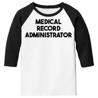 Medical Record Administrator T Shirt Youth 3/4 Sleeve | Artistshot