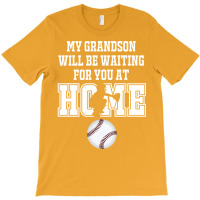 Baseball Catcher Products My Grandson Will Be Waiting For You At Home T-shirt | Artistshot